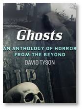 Ghosts: An Anthology of Horror from the Beyond edited by David Tyson