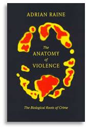 Anatomy of Violence, Dr. Adrian Raine, neurocriminology