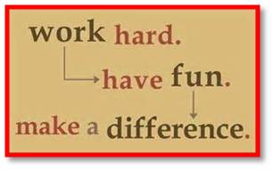 Work hard, have fun, make a difference