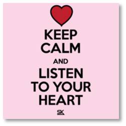 keep calm and listen to your heart