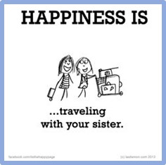 Happiness is Traveling with Your Sister, traveling with my sister