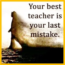 your best teacher is your last mistake