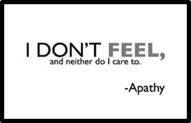 Apathy, Compassion, I don't feel and neither do I care to