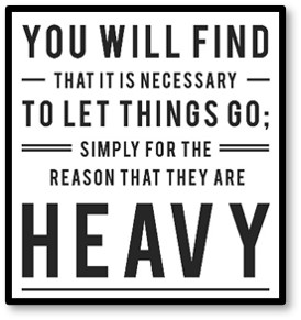 Let Things Go, You will find that it's necessary to let things go simply for the reason that they are heavy