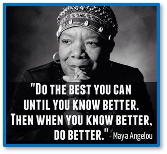 Maya Angelou, Know Better, Do better, Best you can