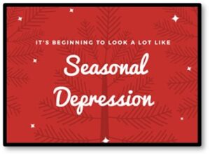 Seasonal Depression, Seasonal Affective Disorder, SAD, Holidays, Christmas