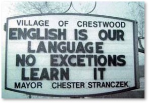 English is our language. No excetions. Learn it. Sign. misspelling