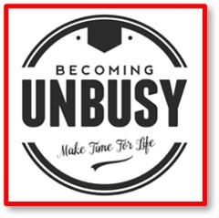 Becoming unbusy, make time for life, living with less